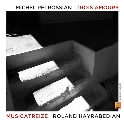 Trois amours cd michel petrossian musicatreize